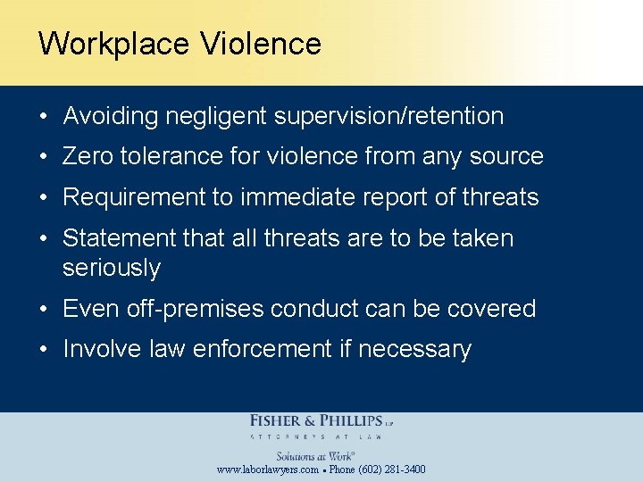 Workplace Violence • Avoiding negligent supervision/retention • Zero tolerance for violence from any source