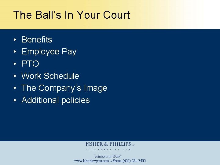 The Ball’s In Your Court • • • Benefits Employee Pay PTO Work Schedule