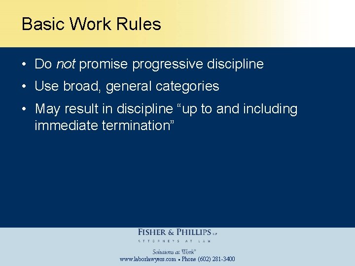 Basic Work Rules • Do not promise progressive discipline • Use broad, general categories