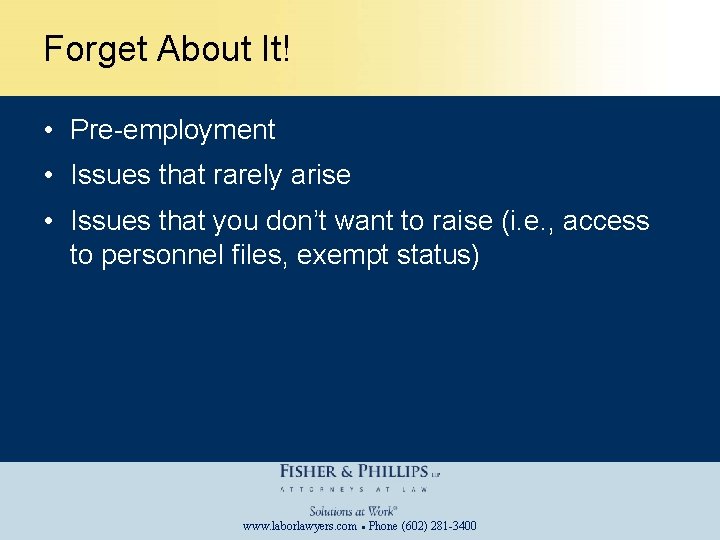 Forget About It! • Pre-employment • Issues that rarely arise • Issues that you