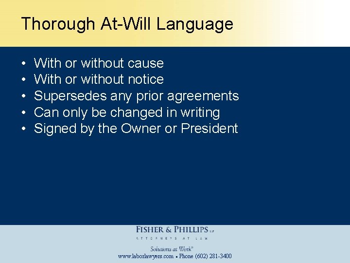 Thorough At-Will Language • • • With or without cause With or without notice