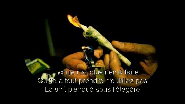 Et non je n'ai plus rien à faire Quitte à tout prendre n'oubliez pas Et non je n'ai plus rien à faire Quitte à tout prendre n'oubliez pas