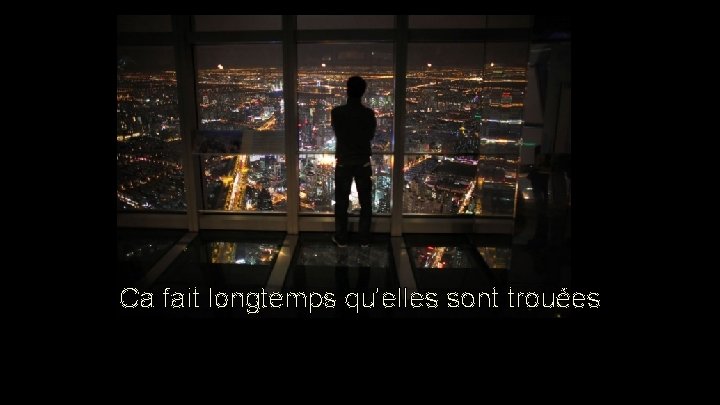 Ca fait longtemps qu'elles sont trouées Ca fait longtemps qu'elles sont trouées