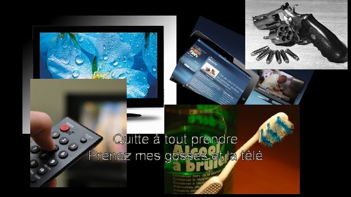 Quitte à tout prendre Prenez mes gosses et la télé Quitte à tout prendre Prenez mes gosses et la télé