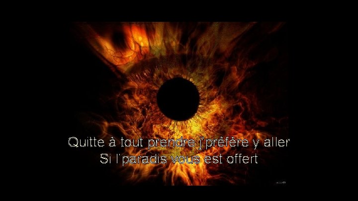 Quitte à tout prendre j'préfère y aller Si l'paradis vous est offert Quitte à tout prendre j'préfère y aller Si l'paradis vous est offert