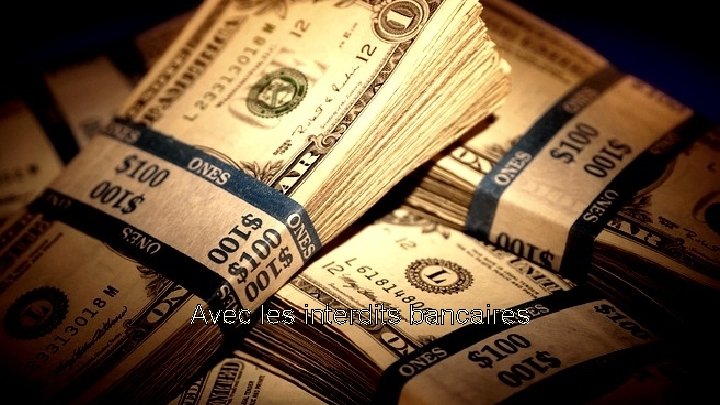 Avec les interdits bancaires Avec les interdits bancaires
