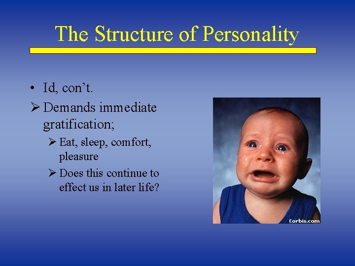 The Structure of Personality • Id, con’t. Ø Demands immediate gratification; Ø Eat, sleep,
