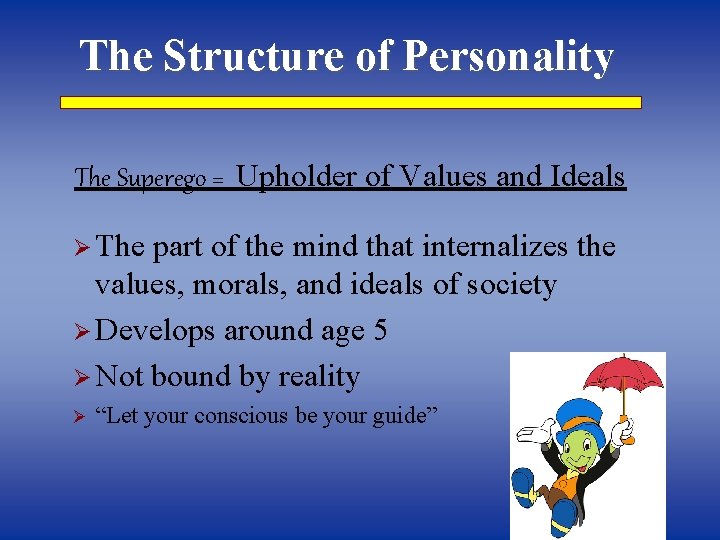The Structure of Personality The Superego = Upholder of Values and Ideals Ø The