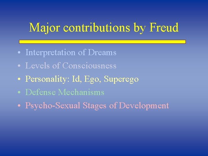 Major contributions by Freud • • • Interpretation of Dreams Levels of Consciousness Personality:
