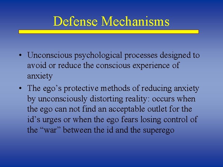 Defense Mechanisms • Unconscious psychological processes designed to avoid or reduce the conscious experience