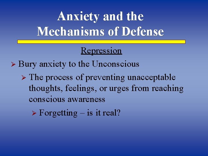 Anxiety and the Mechanisms of Defense Repression Ø Bury anxiety to the Unconscious Ø