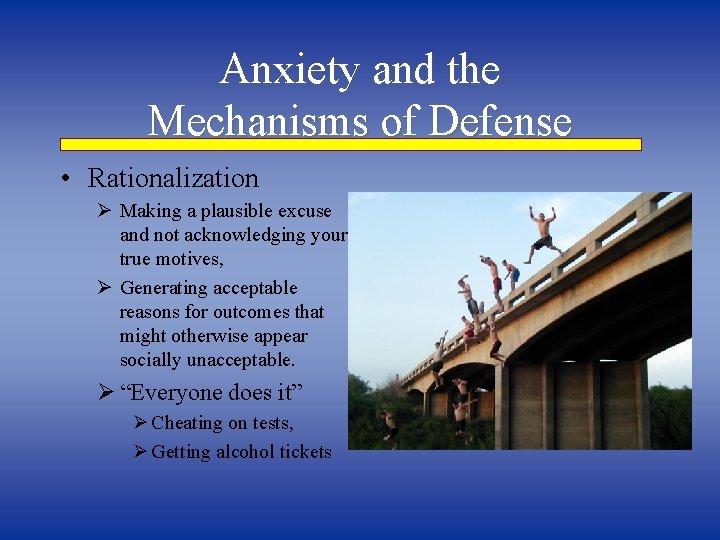 Anxiety and the Mechanisms of Defense • Rationalization Ø Making a plausible excuse and