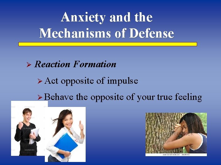 Anxiety and the Mechanisms of Defense Ø Reaction Formation Ø Act opposite of impulse