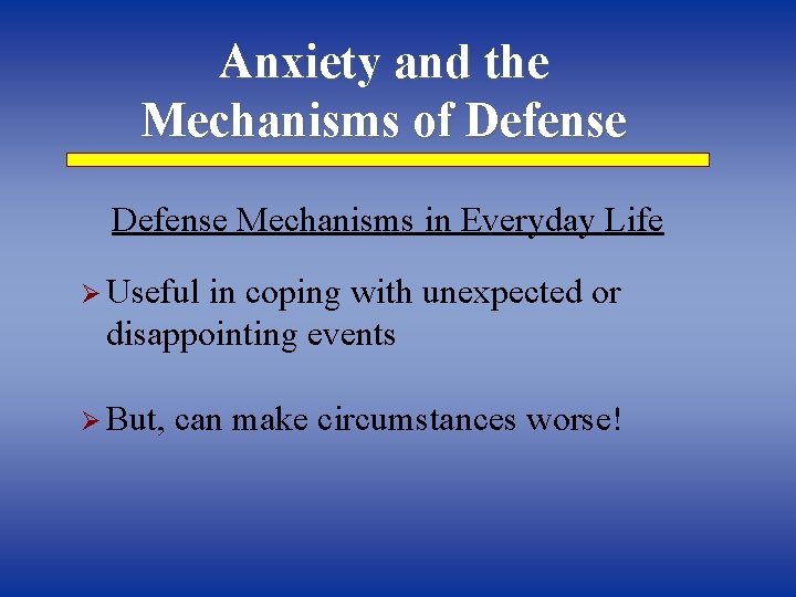 Anxiety and the Mechanisms of Defense Mechanisms in Everyday Life Ø Useful in coping