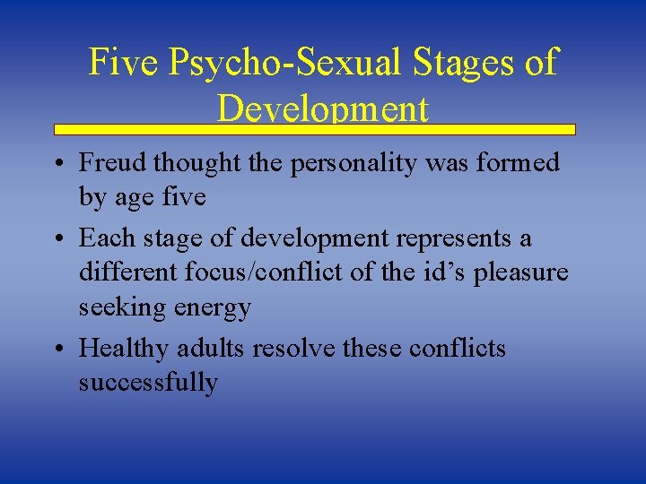 Five Psycho-Sexual Stages of Development • Freud thought the personality was formed by age