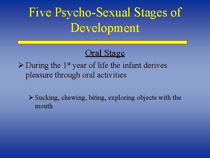 Five Psycho-Sexual Stages of Development Oral Stage Ø During the 1 st year of