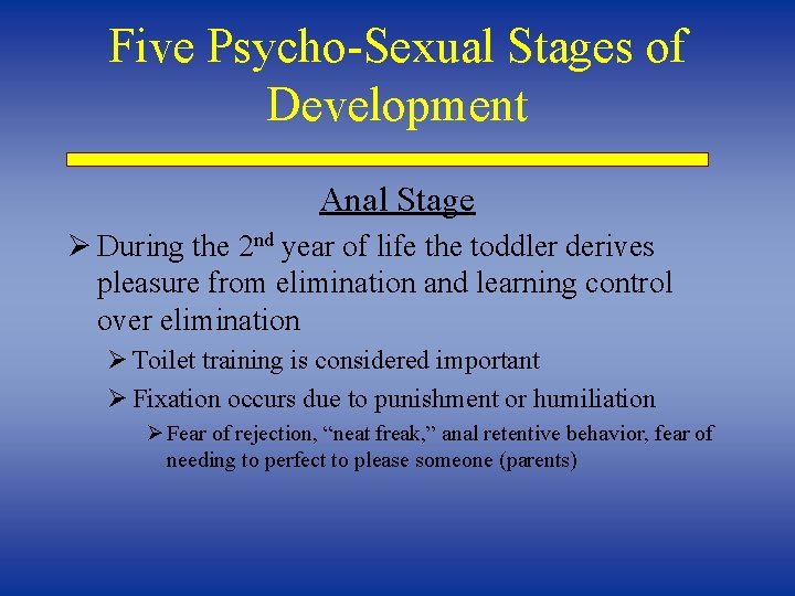Five Psycho-Sexual Stages of Development Anal Stage Ø During the 2 nd year of Five Psycho-Sexual Stages of Development Anal Stage Ø During the 2 nd year of