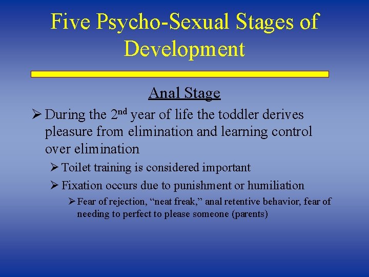 Five Psycho-Sexual Stages of Development Anal Stage Ø During the 2 nd year of