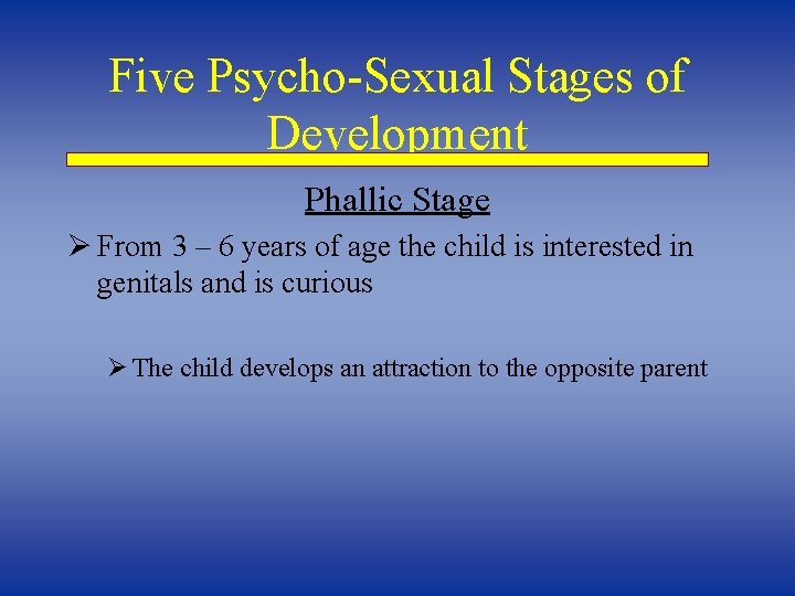 Five Psycho-Sexual Stages of Development Phallic Stage Ø From 3 – 6 years of