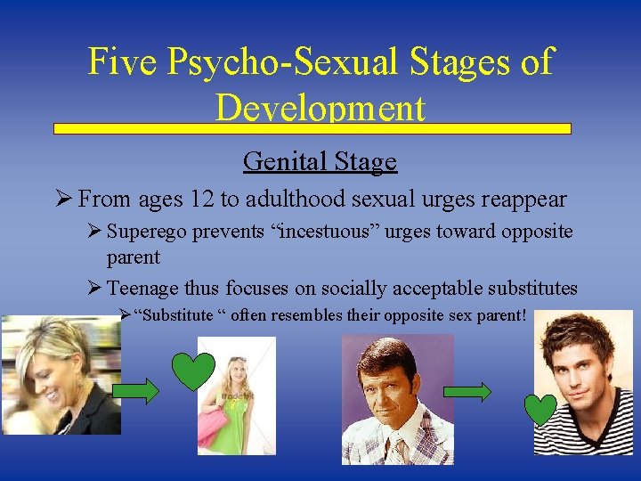 Five Psycho-Sexual Stages of Development Genital Stage Ø From ages 12 to adulthood sexual