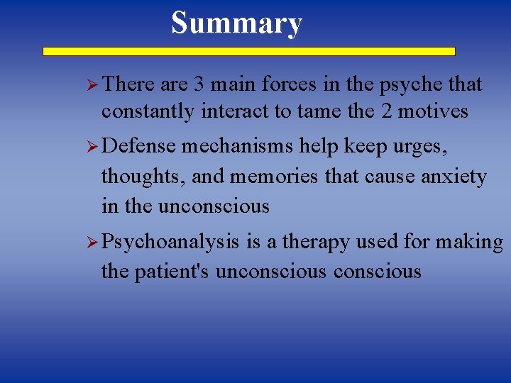 Summary Ø There are 3 main forces in the psyche that constantly interact to