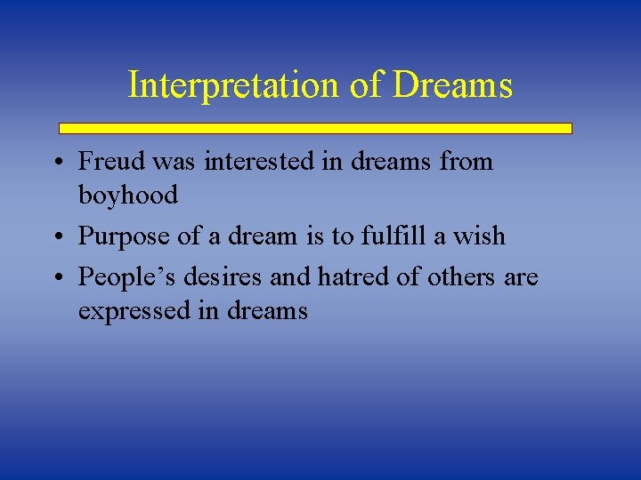 Interpretation of Dreams • Freud was interested in dreams from boyhood • Purpose of
