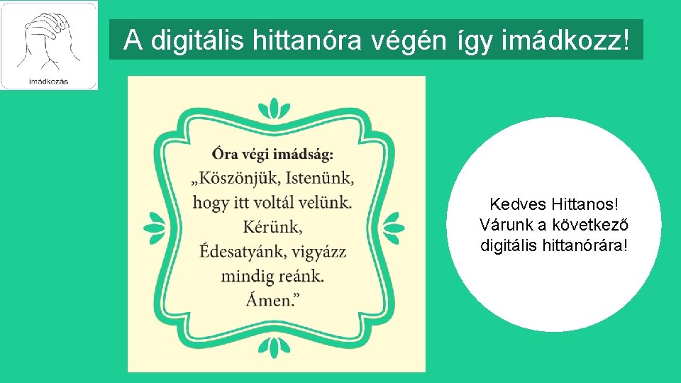 A digitális hittanóra végén így imádkozz! Kedves Hittanos! Várunk a következő digitális hittanórára! 