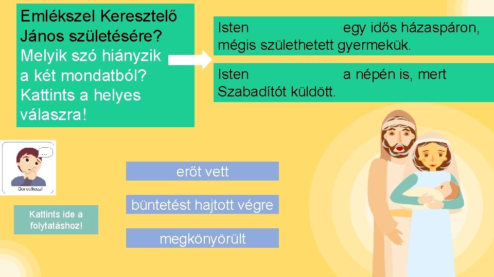 Emlékszel Keresztelő János születésére? Melyik szó hiányzik a két mondatból? Kattints a helyes válaszra!