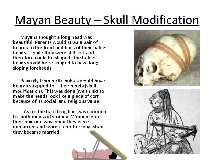 Mayan Beauty – Skull Modification Mayans thought a long head was beautiful. Parents would