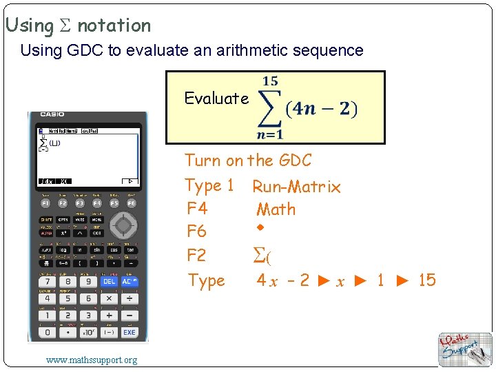 Using Σ notation Using GDC to evaluate an arithmetic sequence Evaluate Turn on the