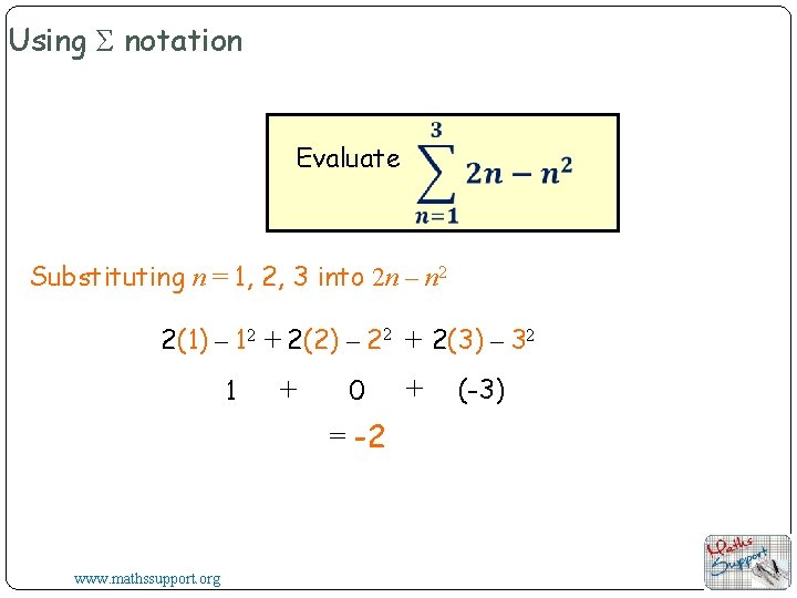 Using Σ notation Evaluate Substituting n = 1, 2, 3 into 2 n –