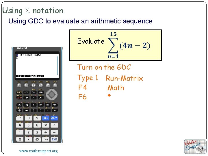 Using Σ notation Using GDC to evaluate an arithmetic sequence Evaluate Turn on the
