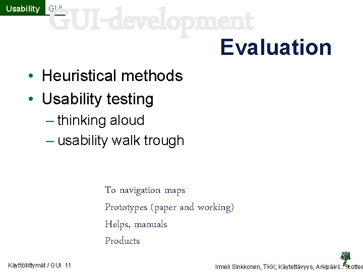 Usability GUI-development GUI Evaluation • Heuristical methods • Usability testing – thinking aloud – Usability GUI-development GUI Evaluation • Heuristical methods • Usability testing – thinking aloud –