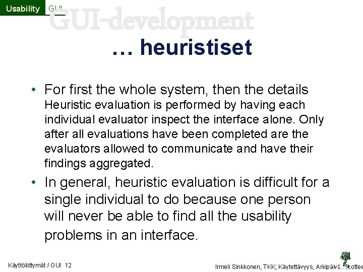Usability GUI-development GUI … heuristiset • For first the whole system, then the details Usability GUI-development GUI … heuristiset • For first the whole system, then the details