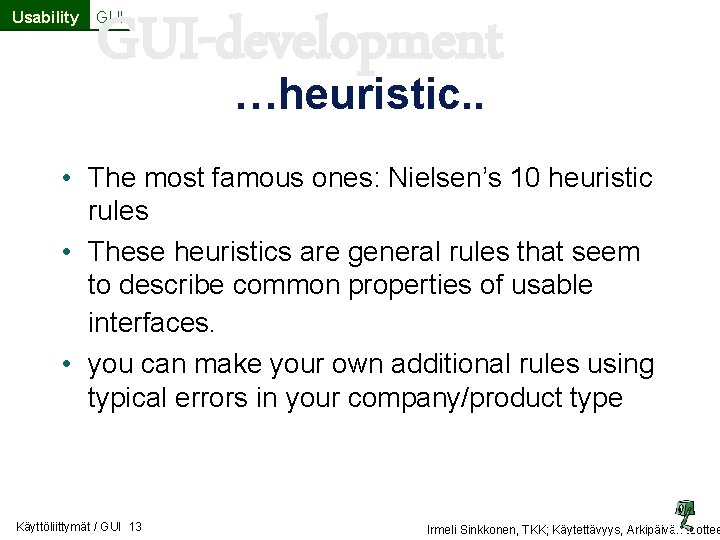 Usability GUI-development GUI …heuristic. . • The most famous ones: Nielsen’s 10 heuristic rules Usability GUI-development GUI …heuristic. . • The most famous ones: Nielsen’s 10 heuristic rules