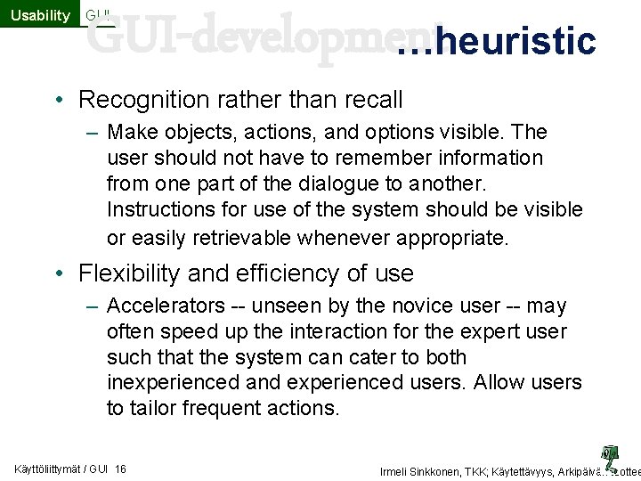 Usability GUI-development …heuristic GUI • Recognition rather than recall – Make objects, actions, and Usability GUI-development …heuristic GUI • Recognition rather than recall – Make objects, actions, and