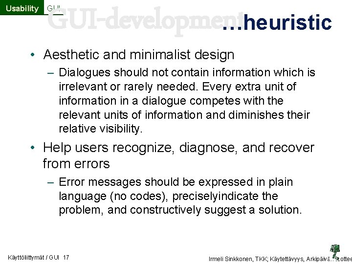 Usability GUI-development …heuristic GUI • Aesthetic and minimalist design – Dialogues should not contain Usability GUI-development …heuristic GUI • Aesthetic and minimalist design – Dialogues should not contain