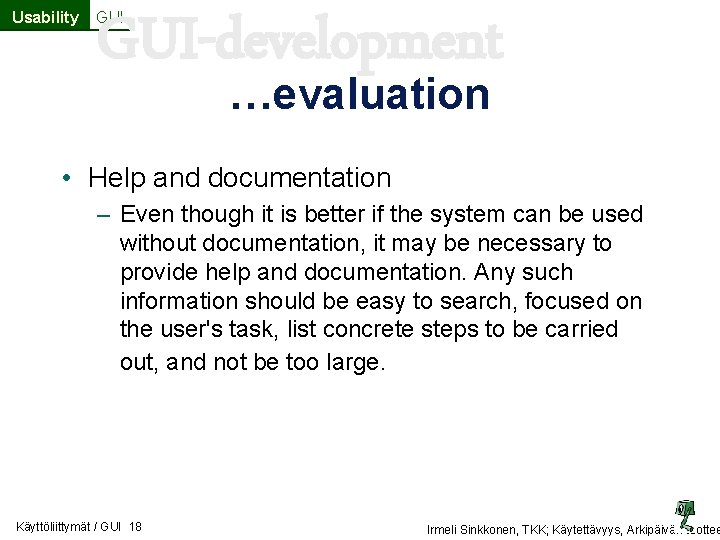 Usability GUI-development GUI …evaluation • Help and documentation – Even though it is better Usability GUI-development GUI …evaluation • Help and documentation – Even though it is better