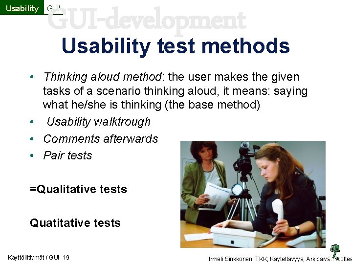 Usability GUI-development GUI Usability test methods • Thinking aloud method: the user makes the Usability GUI-development GUI Usability test methods • Thinking aloud method: the user makes the