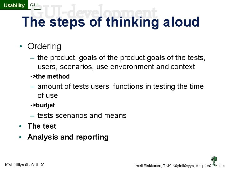 GUI-development The steps of thinking aloud Usability GUI • Ordering – the product, goals GUI-development The steps of thinking aloud Usability GUI • Ordering – the product, goals