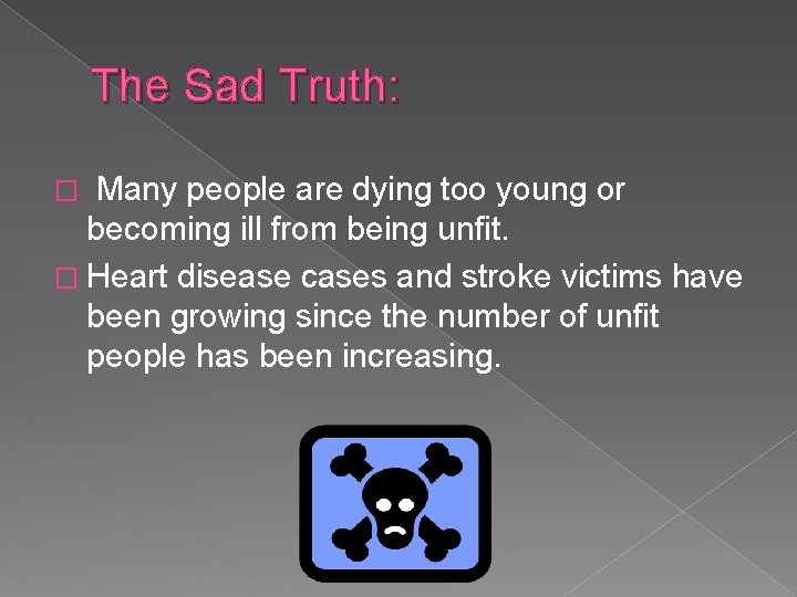 The Sad Truth: Many people are dying too young or becoming ill from being