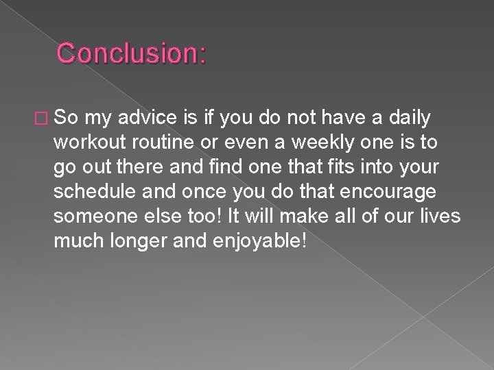 Conclusion: � So my advice is if you do not have a daily workout