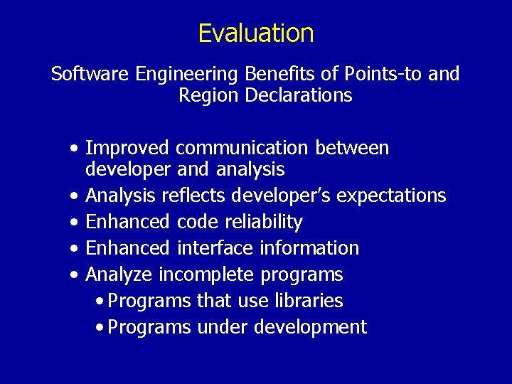 Evaluation Software Engineering Benefits of Points-to and Region Declarations • Improved communication between developer