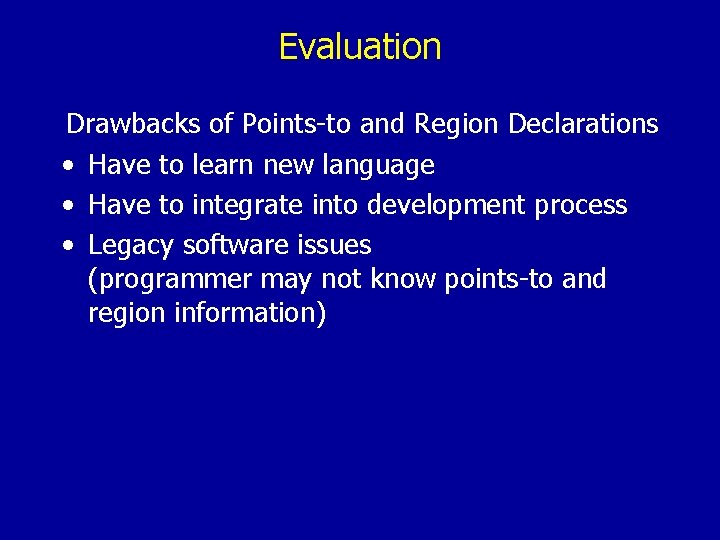 Evaluation Drawbacks of Points-to and Region Declarations • Have to learn new language •