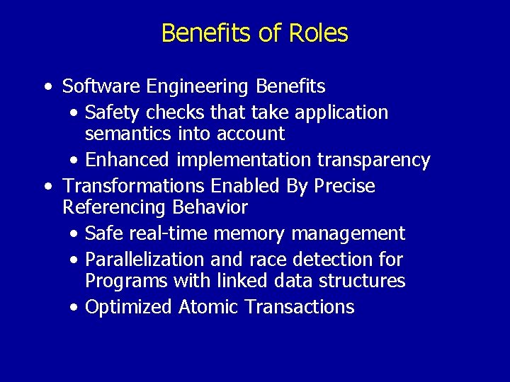 Benefits of Roles • Software Engineering Benefits • Safety checks that take application semantics