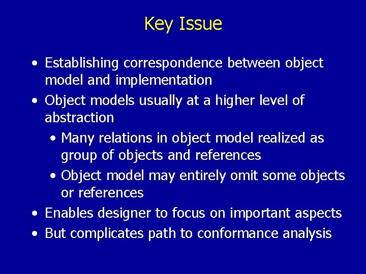 Key Issue • Establishing correspondence between object model and implementation • Object models usually
