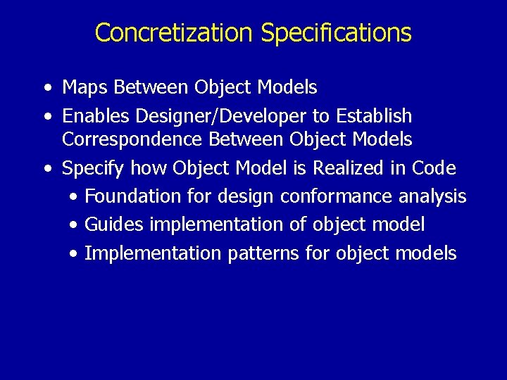 Concretization Specifications • Maps Between Object Models • Enables Designer/Developer to Establish Correspondence Between