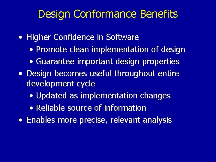 Design Conformance Benefits • Higher Confidence in Software • Promote clean implementation of design