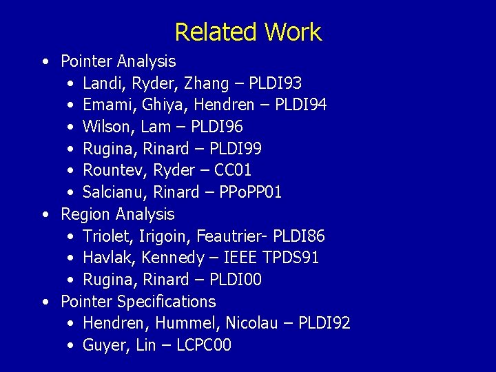 Related Work • Pointer Analysis • Landi, Ryder, Zhang – PLDI 93 • Emami,