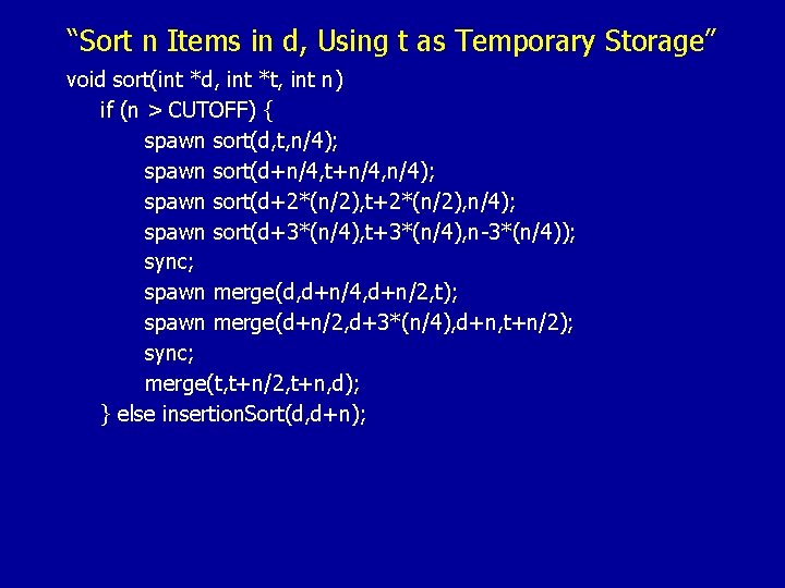 “Sort n Items in d, Using t as Temporary Storage” void sort(int *d, int